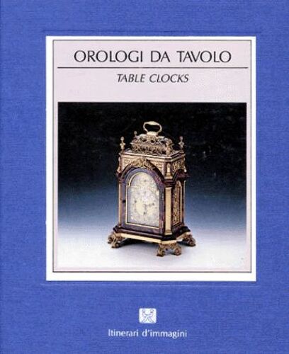 L'orologio Da Tavolo : Table Clocks - Edition Italienne-Anglaise