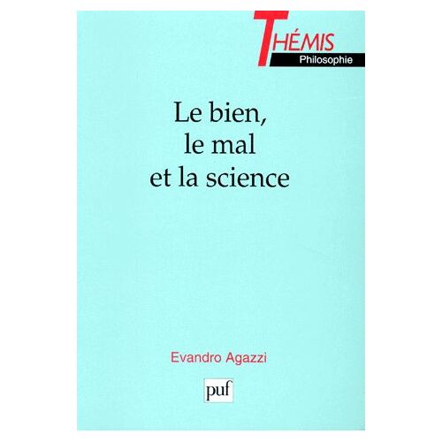 Le Bien, Le Mal Et La Science - Les Dimensions Éthiques De L'entreprise Techno-Scientifique