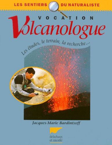 Vocation Volcanologue - Les Études, Le Terrain, La Recherche