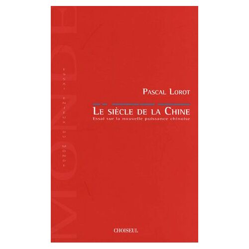 Le Siècle De La Chine - Essai Sur La Nouvelle Puissance Chinoise