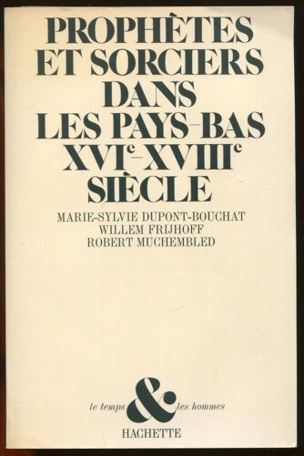 Prophètes Et Sorciers Dans Les Pays-Bas Xvie-Xviiie Siècle