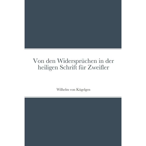 Von Den Widersprüchen In Der Heiligen Schrift Für Zweifler