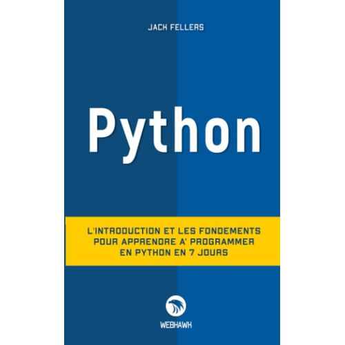 Python: L'introduction Et Les Fondements Pour Apprendre À Programmer En Python En 7 Jours