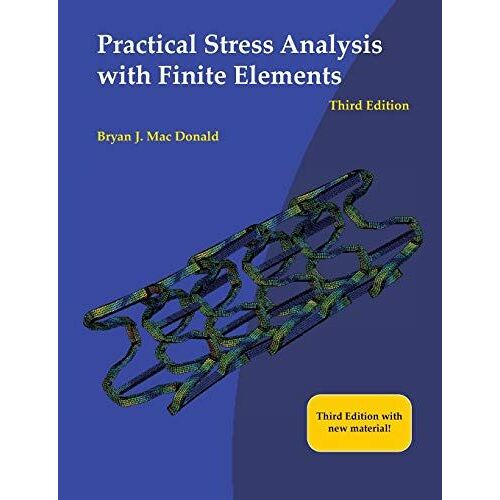 Practical Stress Analysis With Finite Elements (3rd Edition)