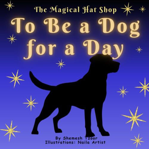 The Magical Hat Shop To Be A Dog For A Day: Stories For Developing A Child's Imagination: 1 (A Bedtime Adventure For Kids)