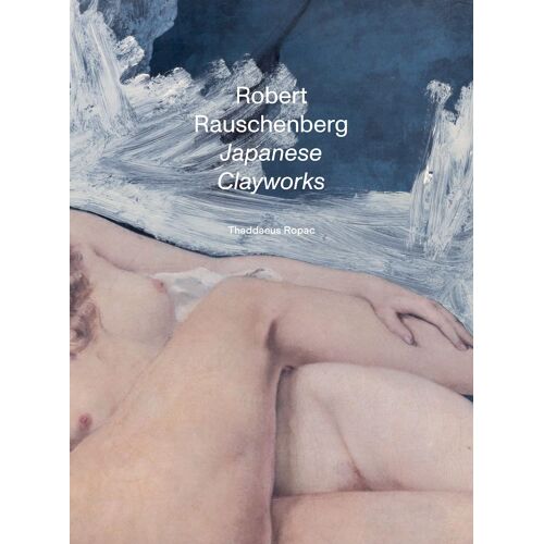Robert Rauschenberg: Japanese Clayworks