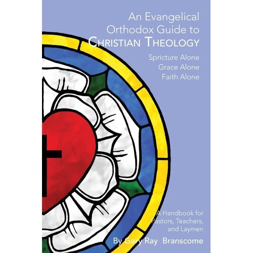 An Evangelical Orthodox Guide To Christian Theology