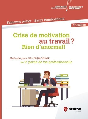 Crise De Motivation Au Travail ? Rien D'anormal ! - Méthode Pour Se (Re)Motiver En 2e Partie De Vie Professionnelle