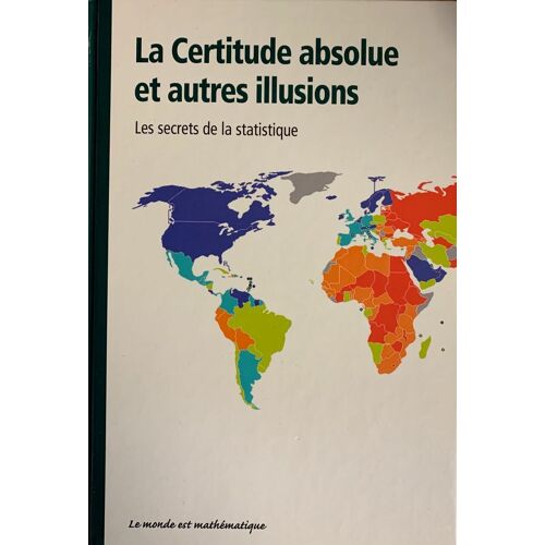 La Certitude Absolue Et Autres Illusions Les Secrets De La Stastistique