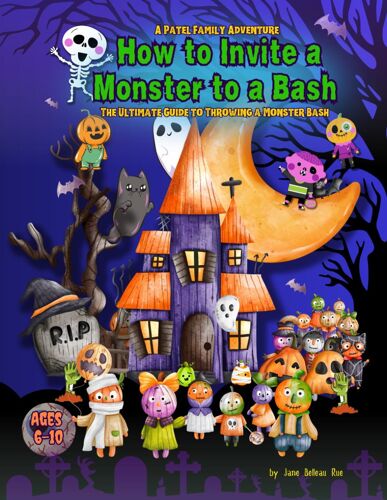 How To Invite A Monster To A Bash: A Patel Family Adventure! The Ultimate Guide To Throwing A Monster Bash.