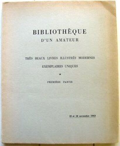 Bibliothèque D'un Amateur : Très Beaux Livres Illustrés Modernes Dans D'importantes Reliures, Exemplaires Uniques - 1ère Partie -- 15 Et 16 Novembre 1962