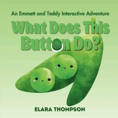 What Does This Button Do?: An Emmett And Teddy Interactive Adventure - Funny Interactive Book For Kids Children Teens Elementary School Siblings Brothers Twins Peas Frogs Aliens