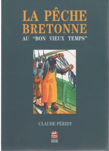 La Pêche Bretonne Au "Bon Vieux Temps - Grandeur Et Servitude