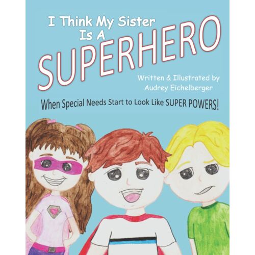 I Think My Sister Is A Superhero: When Special Needs Start To Look Like Super Powers