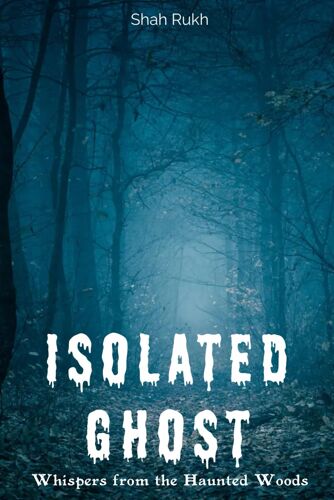 Isolated Ghost: Whispers From The Haunted Woods (Horror Books For Kids & Teens)