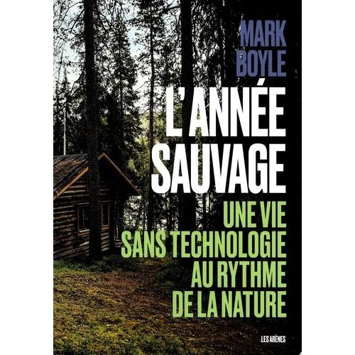 L'année Sauvage - Une Vie Sans Technologie Au Rythme De La Nature