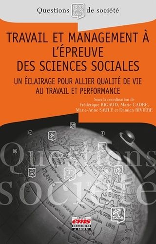 Travail Et Management À L'épreuve Des Sciences Sociales - Un Éclairage Pour Allier Qualité De Vie Au Travail Et Performance