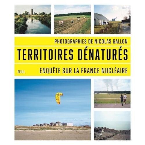 Territoires Dénaturés - Enquête Sur La France Nucléaire