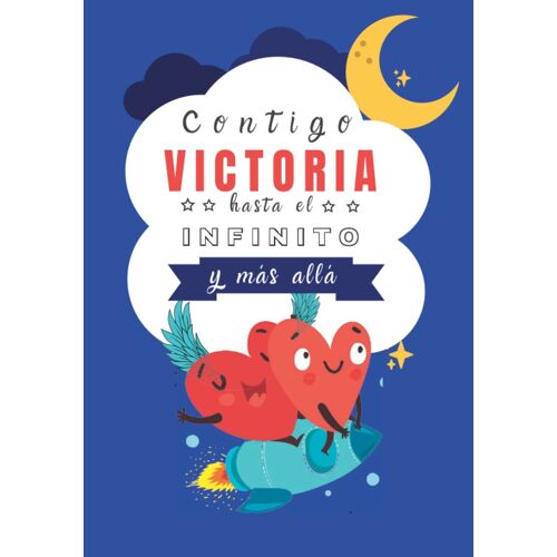 Contigo Victoria Hasta El Infinito Y Mã¡S Allã¡: Cuentos Personalizados