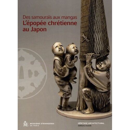 Des Samouraïs Aux Mangas - L'épopée Chrétienne Au Japon