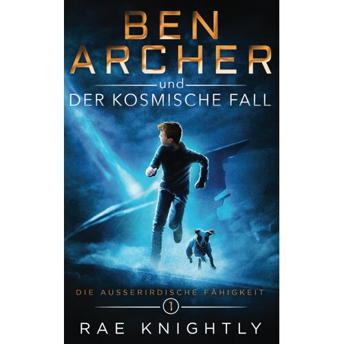 Ben Archer Und Der Kosmische Fall: (Die Ausserirdischen Fähigkeit, Band 1) (Die Außerirdische Fähigkeit)