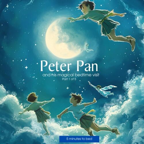 5 Minutes To Bed: Peter Pan And His Magical Bedtime Visit (Aged 2-4): Part 1 Of 5 (Peter Pan - 5 Minutes To Bed Time)
