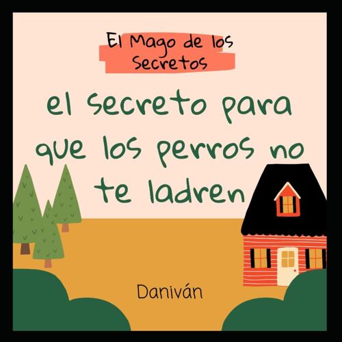 El Secreto Para Que Los Perros No Te Ladren