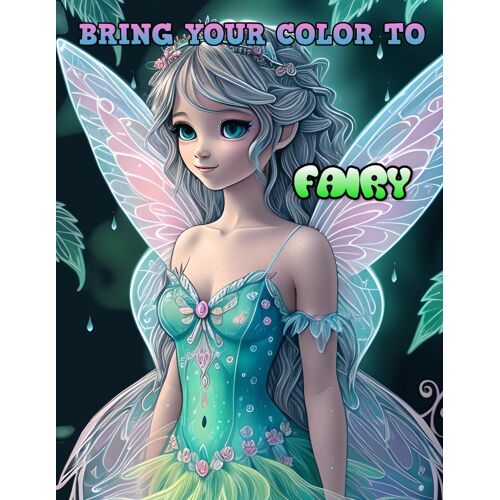Bring Your Color To: Fairy: Coloring Book For Kids