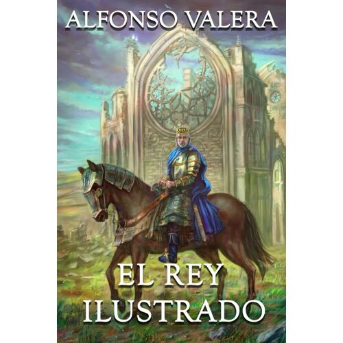 El Rey Ilustrado: Una Historia De Ambición, Guerra Y Héroes (Crónicas Del Tercer Siglo)