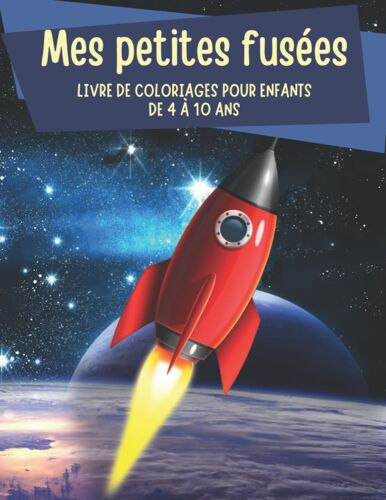 Mes Petites Fusées - Livre De Coloriages Pour Enfants De 4 À 10 Ans: Grand Format Pour Ce Carnet De Dessins De L'espace - Idéal Vacances Et Voyages