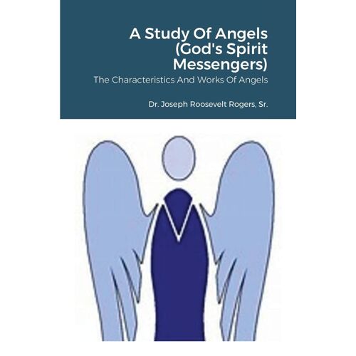 A Study Of Angels (God's Spirit Messengers)