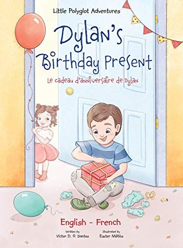 Dylan's Birthday Present/Le Cadeau D'anniversaire De Dylan: Bilingual French And English Edition (Little Polyglot Adventures)