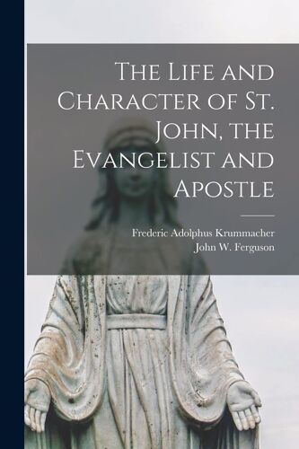 The Life And Character Of St. John, The Evangelist And Apostle