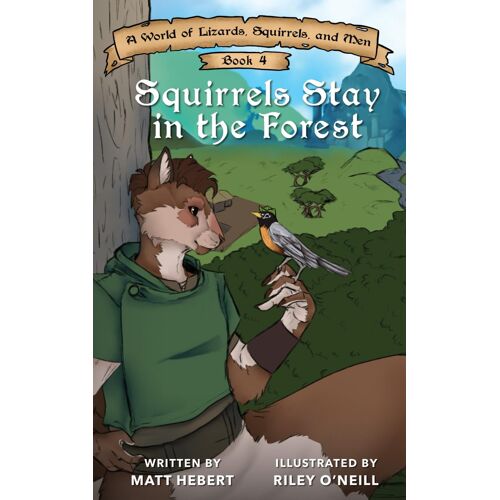 Squirrels Stay In The Forest: 4 (A World Of Lizards, Squirrels, And Men)