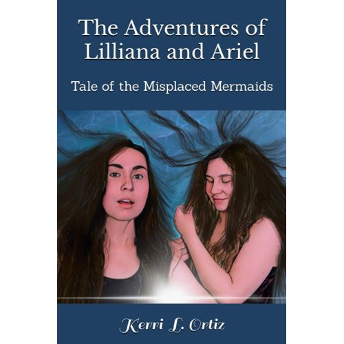 The Adventures Of Lilliana And Ariel: Tale Of The Misplaced Mermaids