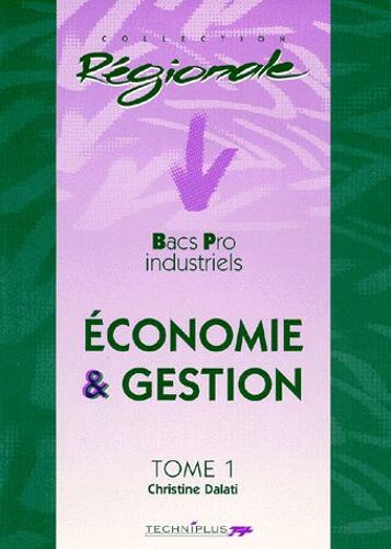 Economie Et Gestion Bac Pro Industriels - Tome 1