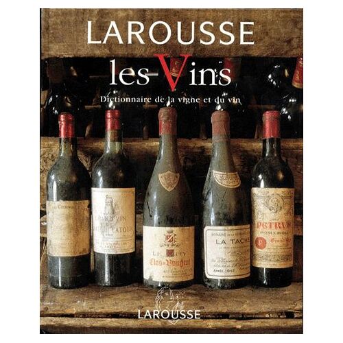 Larousse Des Vins - Dictionnaire De La Vigne Et Du Vin