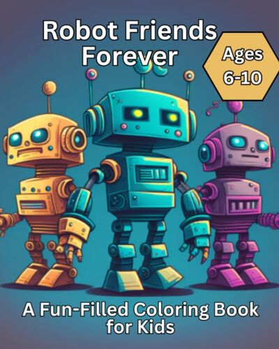 Robot Friends Forever: A Fun-Filled Coloring Book For Kids
