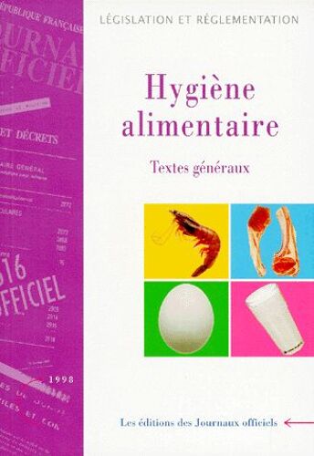 Hygiene Alimentaire - Tome 1, Textes Généraux, Edition Juin 1998