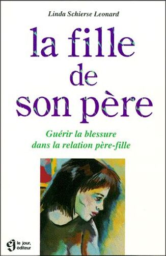La Fille De Son Pere - Guérir La Blessure Dans La Relation Père-Fille