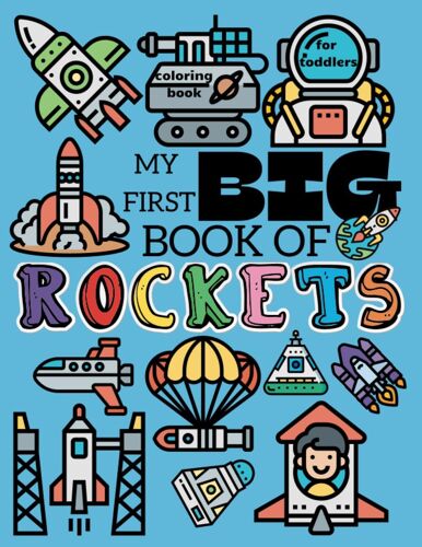My First Big Book Of Rockets Coloring Book For Toddlers: Space Coloring Book For Kids Ages 2-4