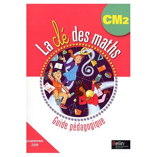 La Clé Des Maths Cm2 - Guide Pédagogique, Programmes 2008 (1cédérom)