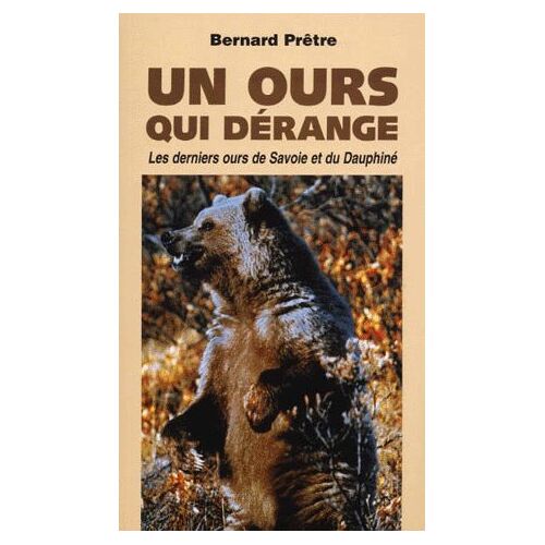 Un Ours Qui Derange - Les Derniers Ours De Savoie Et Du Dauphiné