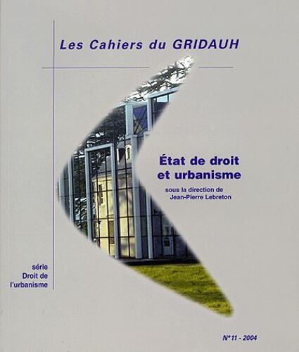 Les Cahiers Du Gridauh N° 11/2004 - Etat De Droit Et Urbanisme