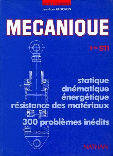 Mecanique Generale 1ere Sti - Statique, Cinématique, Énergétique, Résistance Des Métaux, Edition 1989