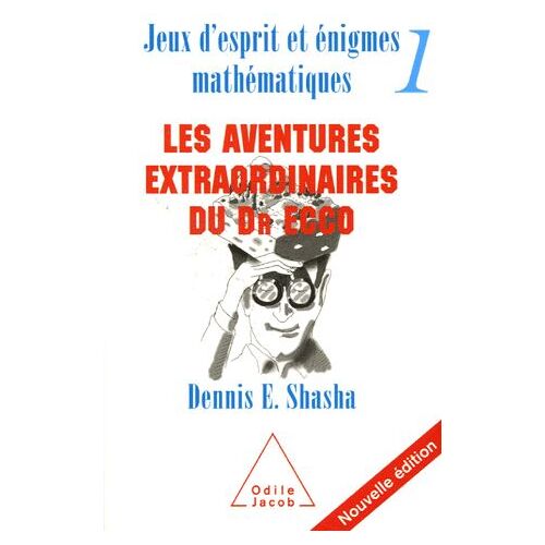 Jeux D'esprit Et Énigmes Mathématiques - Tome 1, Les Aventures Extraordinaires Du Dr Ecco
