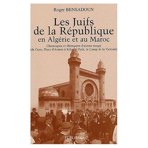 Les Juifs De La République En Algérie Et Au Maroc - Chroniques Et Mémoires D'autres Temps (De Oran, Place D'armes À Ribat-El-Fath, Le Camp De La Victoire)