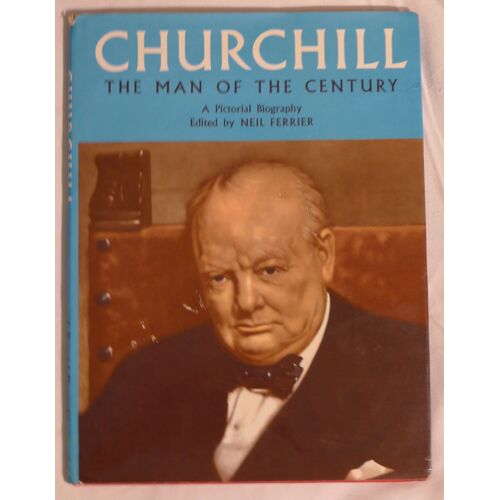 Churchill, The Man Of The Century. A Pictorial Biography
