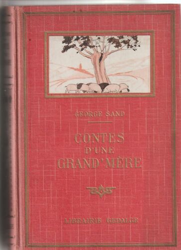 George Sand -Contes D'une Grand-Mère Gedalge 1935 - Illustrations Maggie Salcedo - Le Chêne Parlant - Le Chien - La Fleur Sacrée - L'orgue Du Titan -La Fée Poussière - Ce Que Disent Les Fleurs -