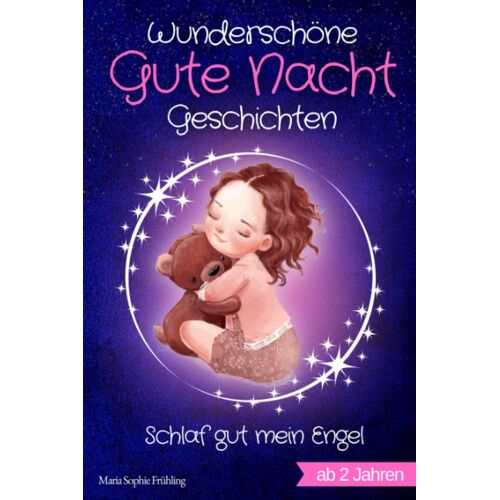 Wunderschöne Gute Nacht Geschichten: Schlaf Gut Mein Engel - Vorlesebuch Für Kinder Zwischen 2-3 Jahren